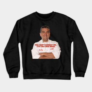 can’t arrest the cake boss Crewneck Sweatshirt